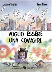 copertina di Voglio essere una cowgirl,  Jeanne Willis, Tony Ross, La margherita, 2001
