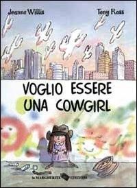 cover of Voglio essere una cowgirl,  Jeanne Willis, Tony Ross, La margherita, 2001