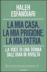 copertina di La mia casa, la mia prigione, la mia patria: la voce di una donna dall'Iran in rivolta