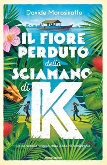 copertina di Il fiore perduto dello sciamano di K
Davide Morosinotto, Mondadori, 2019
dagli 11 anni

 
