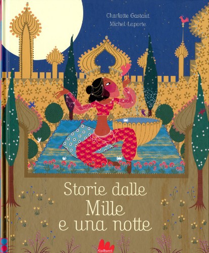 copertina di Storie dalle Mille e una notte
Charlotte Gastaut, Michel Laporte, Gallucci, 2018