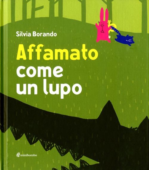 copertina di Affamato come un lupo 
Silvia Borando, Minibombo, 2018
dai 3 anni