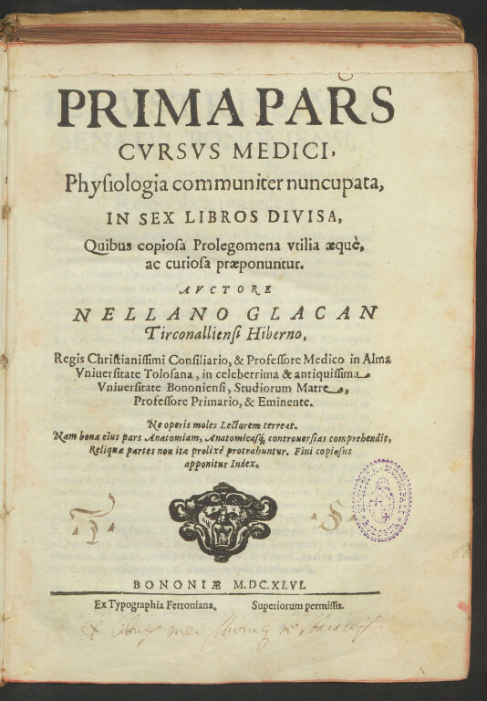 8.1 NEIL O’GLACAN, Prima pars cursus medici, physiologia communiter nuncupata, in sex libros divisa Bologna, Giovanni Battista Ferroni, 1646. 4°
