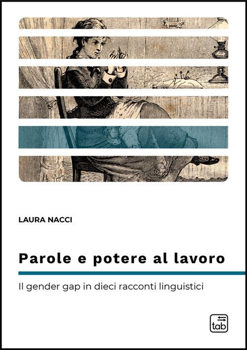 copertina di Parole e potere al lavoro. Il gender gap in dieci racconti linguistici