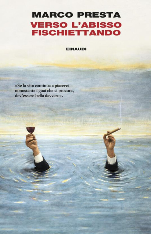 Copertina del libro "Verso l'abisso fischiettando" di Marco Presta, edito da Einaudi. L'illustrazione mostra due braccia vestite in abito scuro che emergono dal mare mentre sta affondando: una mano tiene in alto un calice di vino rosso e l'altra un sigaro acceso.