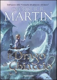 copertina di Il drago di ghiaccio
George R. R. Martin, Mondadori, 2007