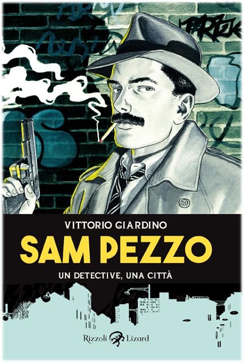 copertina di Vittorio Giardino, Sam Pezzo: un detective, una città, Milano, Rizzoli Lizard, 2016