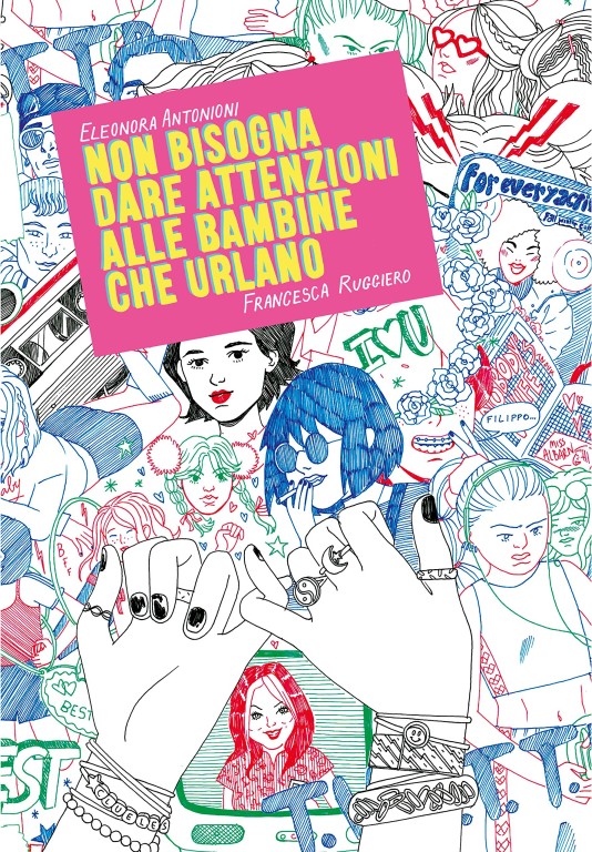 copertina di Eleonora Antonioni, Francesca Ruggiero, Non bisogna dare attenzione alle bambine che urlano, Torino, Eris, 2018