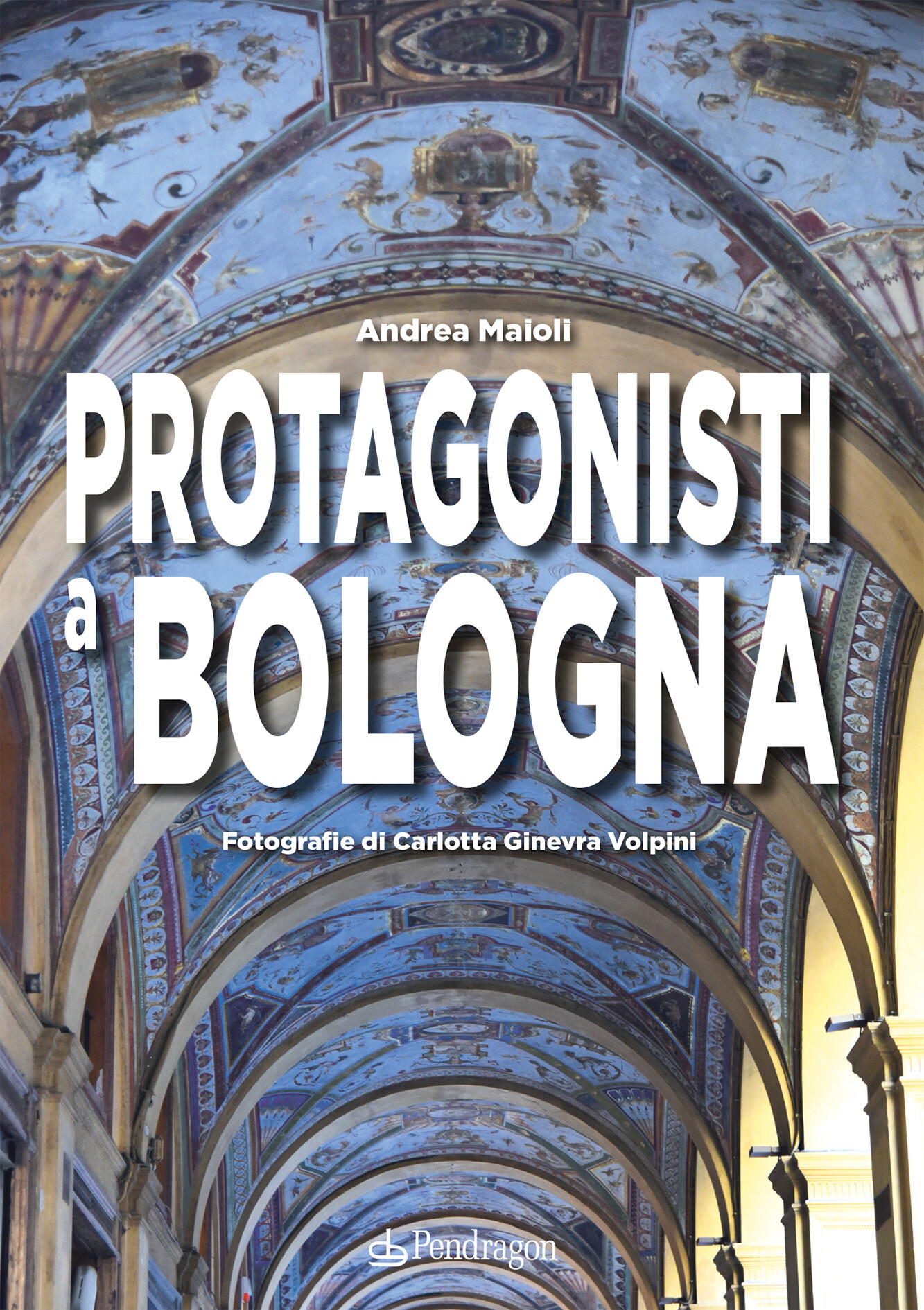 copertina di Protagonisti a Bologna. Fotografie di Carlotta Ginevra Volpini