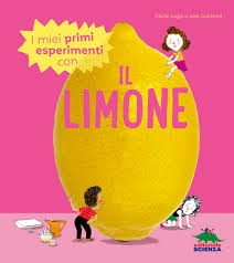 copertina di I miei primi esperimenti con il limone
Cécile Jugla, Jack Guichard, Editoriale Scienza, 2020
dai 6 anni