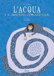 copertina di L’acqua e il mistero di Maripura
Chiara Carminati, Pia Valentinis,
Fatatrac, 2013
dai 7 anni