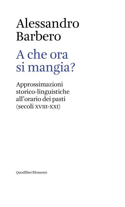 copertina di A che ora si mangia? Approssimazioni storico-linguistiche all'orario dei pasti (secoli XVIII-XXI)