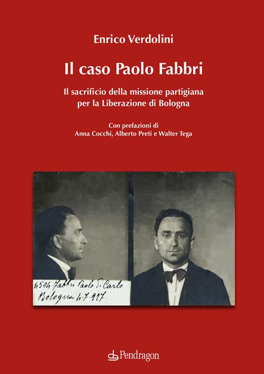 copertina di Il caso Paolo Fabbri. Il sacrificio della missione partigiana per la Liberazione di Bologna