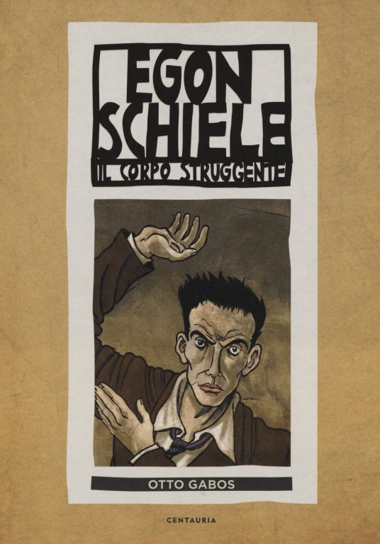 copertina di Otto Gabos, Egon Schiele: il corpo struggente, Milano, Centauria, 2018