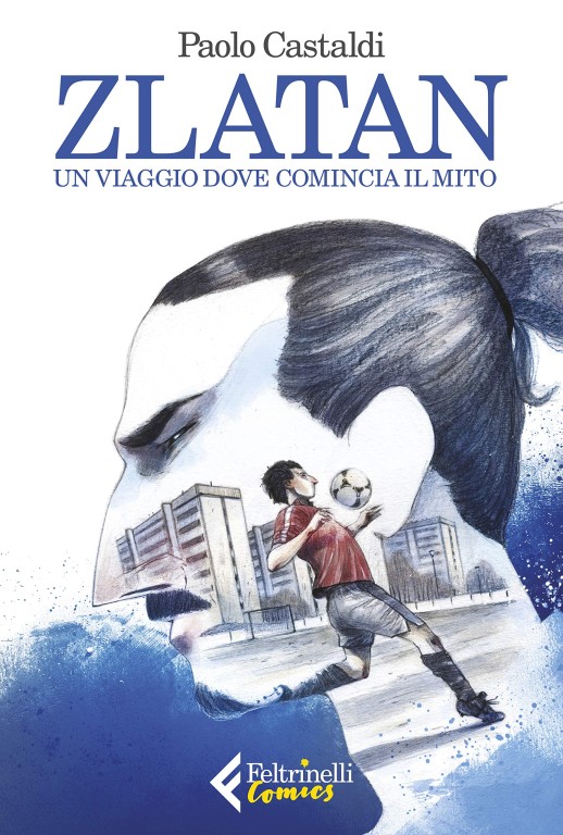 copertina di Paolo Castaldi, Zlatan: un viaggio dove comincia il mito, Milano, Feltrinelli, 2018