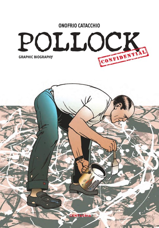 copertina di Onofrio Catacchio, Pollock: confidential: graphic biography, Milano, Centauria, 2019