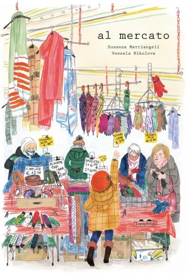 copertina di Al mercato
Susanna Mattiangeli, Vessela Nikolova, Topipittori, 2019
dai 4 anni