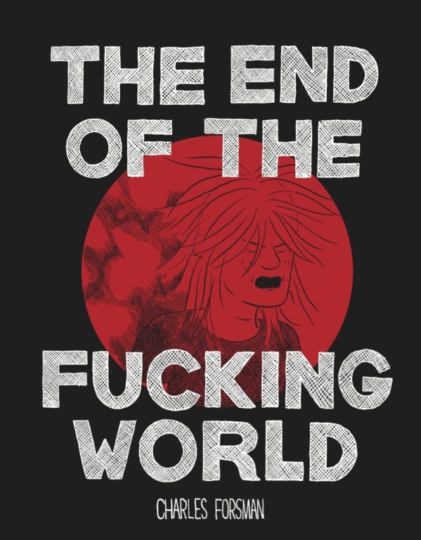copertina di Charles Forsman, The end of the fucking world, Torino, 001, 2017