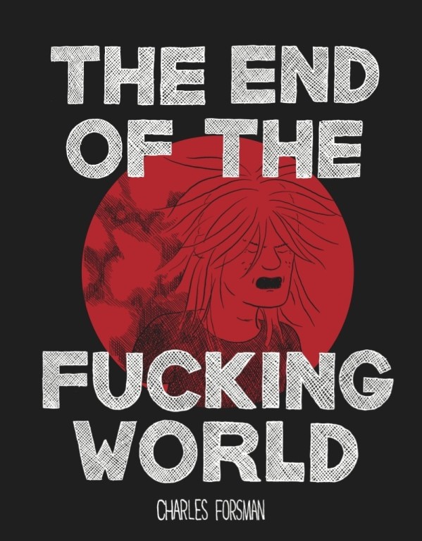 cover of Charles Forsman, The end of the fucking world, Torino, 001, 2017