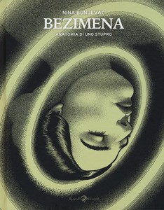 copertina di Nina Bunjevac,Bezimena: anatomia di uno stupro: un adattamento moderno del mito di Artemide e Siprete, Milano, Rizzoli Lizard, 2018