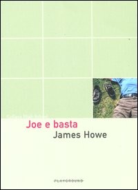 copertina di Joe e basta
James Howe, Playground, 2006 (High School)