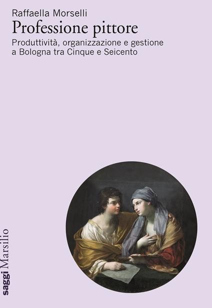 copertina di Professione pittore: Il caso Bologna tra Cinque e Seicento