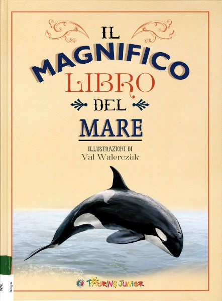 copertina di Il magnifico libro del mare
Tom Johnson, W. Walerczuk, Touring editore, 2018
dai 7 anni