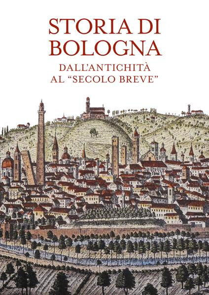 immagine di Storia di Bologna.  Dall’antichità al “secolo breve”