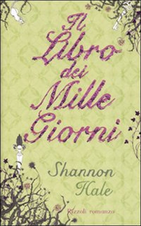 copertina di Il libro dei mille giorni
Shannon Hale, Rizzoli, 2008 
+12