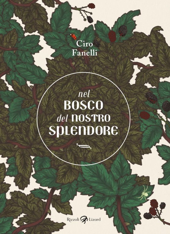 copertina di Ciro Fanelli, Nel bosco del nostro splendore, Milano, Rizzoli Lizard, 2018