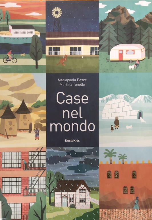 copertina di Case nel mondo
Mariapaola Pesce e Martina Tonello, Mondadori Electa, 2018
dai 6 anni