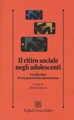 copertina di Il ritiro sociale negli adolescenti. La solitudine di una generazione iperconnessa