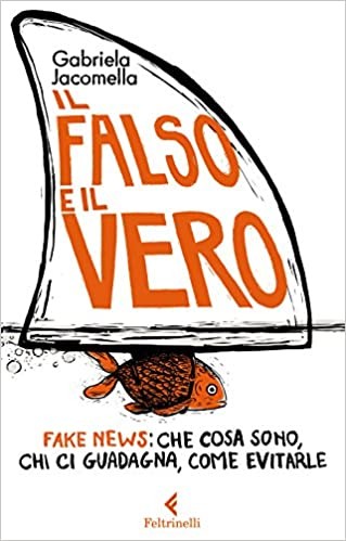 cover of ll falso e il vero. Fake news: che cosa sono, chi ci guadagna, come evitarle
Gabriela Jacomella, Feltrinelli, 2017
dagli 11 anni
