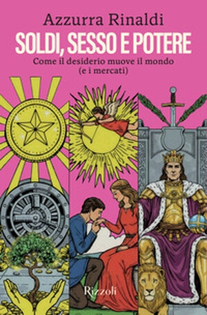 copertina di Sesso, soldi e potere. Come il desiderio muove il mondo