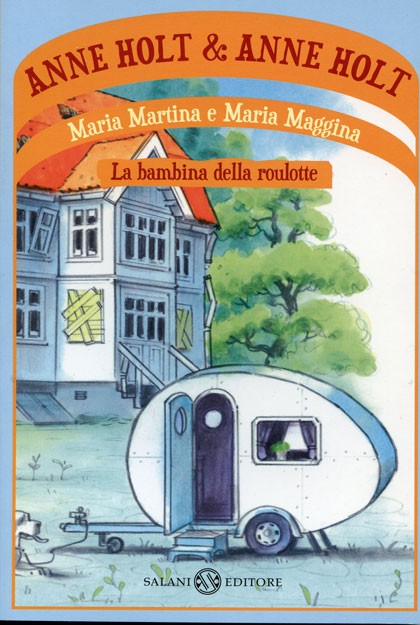 cover of Maria Martina e Maria Maggina. La bambina della roulotte
Anne Holt, Anne Holt, Salani, 2012
dai 9 anni