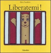 copertina di Liberatemi! 
Alex Sanders, Babalibri, 2008
dai 18 mesi