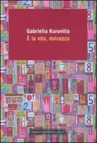 copertina di Gabriella Kuruvilla
È la vita, dolcezza
Milano, Baldini Castoldi Dalai, 2008