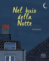 copertina di Nel buio della notte 
Emily Rand, Edizioni Clichy, 2018 
dai 4 anni