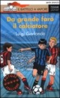 copertina di Da grande farò il calciatore
Luigi Garlando, Piemme junior, 2003