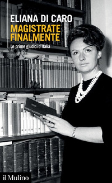 copertina di MAGISTRATE FINALMENTE. Le prime giudici d’Italia