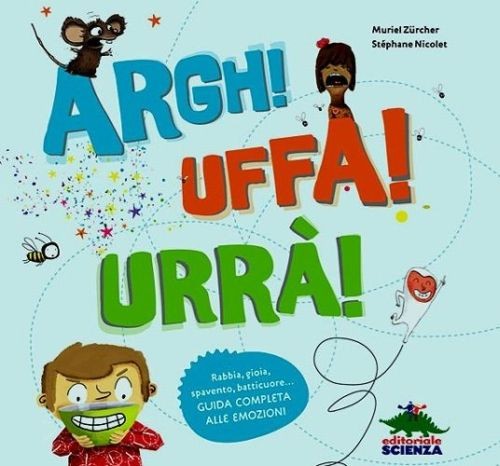 copertina di Argh! Uffa! Urrà!
Muriel Zürcher, Stéphane Nicolet, Editoriale Scienza, 2013 
dai 9/10 anni