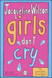 copertina di Girls don't cry, il quarto volume della serie Tre ragazze tre
Jacqueline Wilson, Salani, 2005