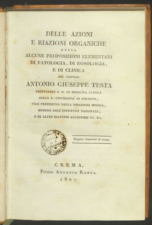 9.2 ANTONIO GIUSEPPE TESTA, Delle azioni e riazioni organiche ossia alcune proposizioni elementari di patologia, di nosologia, e di clinica, Crema, Antonio Ronna, 1807. 8°.