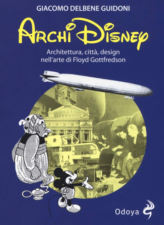 copertina di Giacomo Delbene Guidoni, Archi Disney: architettura, città, design nell'arte di Floyd Gottfredson, Bologna, Odoya, 2019