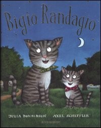 copertina di Bigio Randagio 
Julia Donaldson, Axel Scheffler, Emme Edizioni, 2009 
dai 4 anni