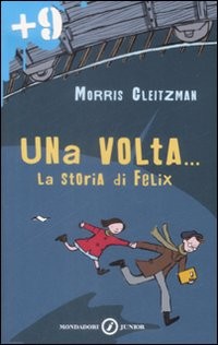 copertina di Una volta... La storia di Felix
Morris Gleitzman, Mondadori Junior, 2009