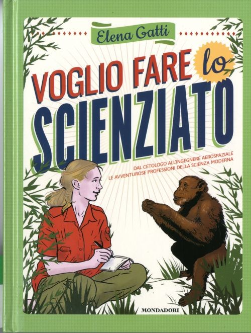 copertina di Voglio fare lo scienziato
Elena Gatti, Mondadori, 2015
dai 10 anni