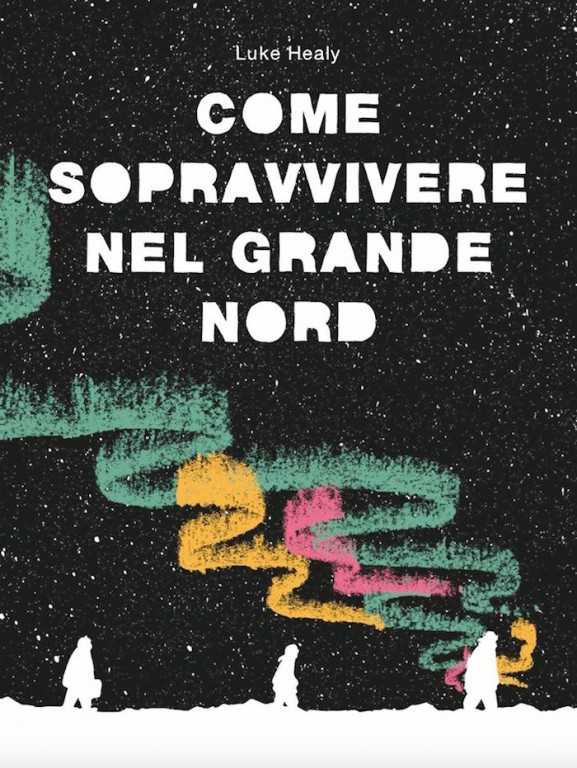 copertina di Luke Healy, Come sopravvivere nel grande nord,  Roma, Fandango, Coconino press , 2017