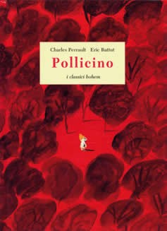 copertina di Pollicino 
Charles Perrault, Eric Battut, Bohem Press Italia, 2007
+6