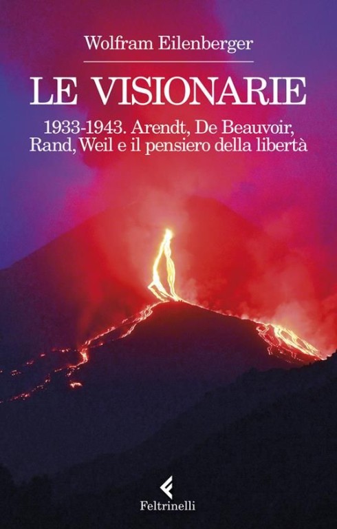 cover of Le visionarie 1933-1943. Arendt, De Beauvoir, Rand, Weil e il pensiero della libertà